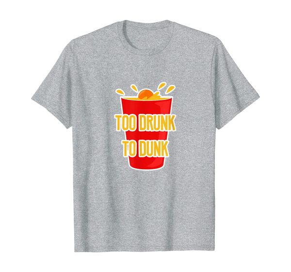 

"Too drunk to dunk" - Beer Pong Cup filled with Beer Ball T-Shirt, Mainly pictures