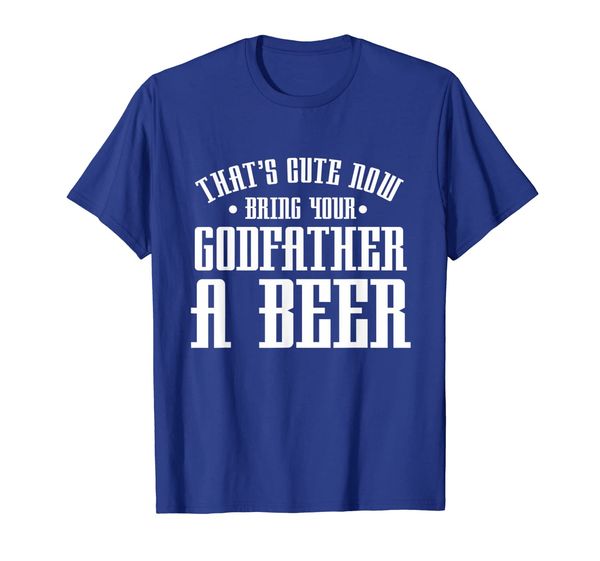 

Thats Cute Now Bring Your Godfather A Beer Drinking Design T-Shirt, Mainly pictures