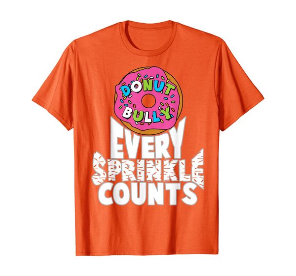 

Donut Bully Every Sprinkle Counts Choose Kind Movement Shirt, Mainly pictures