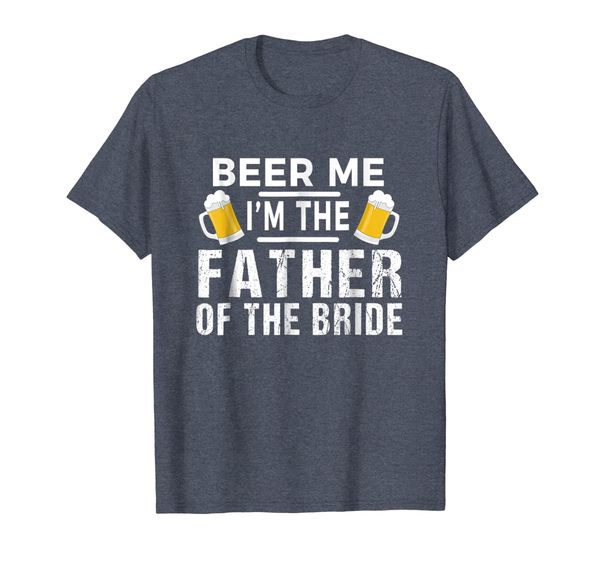 

Beer Me I'm The Father of The Bride Tshirt Gift Funny Tee, Mainly pictures
