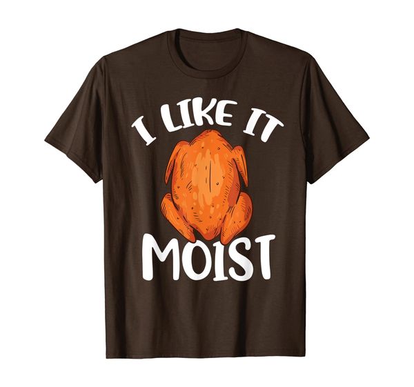 

I Like It Moist T Shirt Gift Funny Turkey Thanksgiving T-Shirt, Mainly pictures