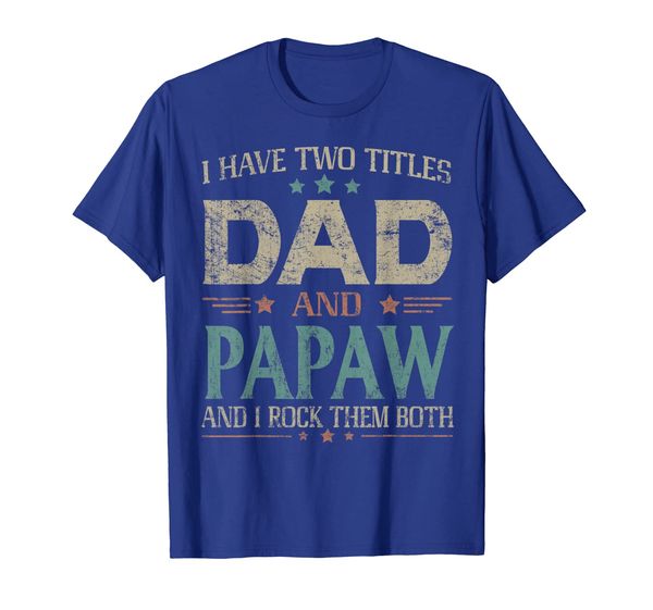 

I Have Two Titles Dad And Papaw Funny Fathers Day Tshirt T-Shirt, White;black