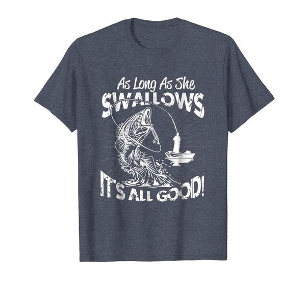 

As Long As She Swallows It' All Good T-Shirt, Mainly pictures