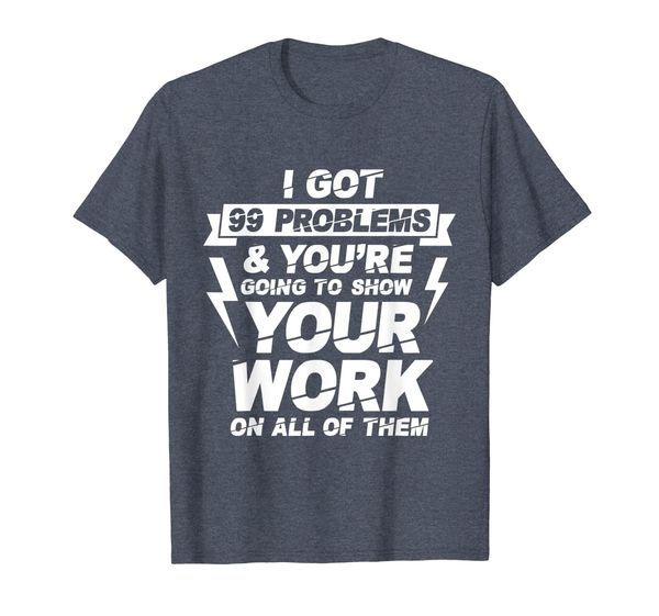 

i got 99 problems you're going to work math teacher xmas t-shirt, White;black