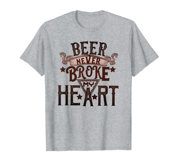 

Beer Never Broke My Heart Funny Drinking Lovers T-Shirt, Mainly pictures