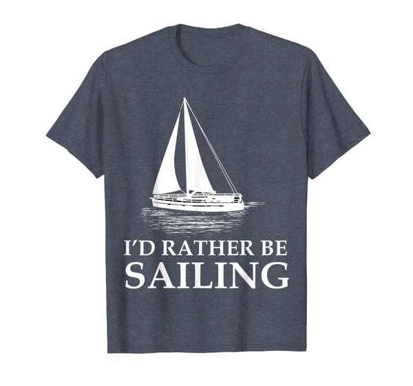 

I'd Rather Be Sailing T-shirt for Men, Woman and Children, Mainly pictures