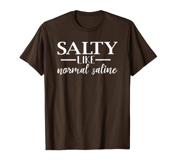 

salty like normal saline punny rn lpn nurse sarcasm t-shirt, White;black