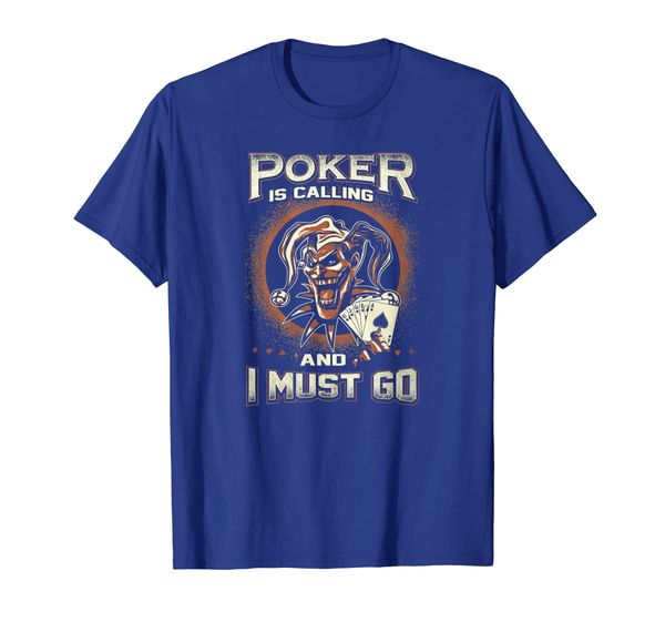

poker is calling and i must go t shirt, White;black
