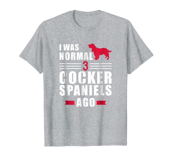 

i was normal 3 cocker spaniels ago t-shirt, White;black