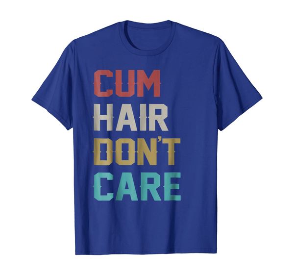 

Vintage Cum Hair Don't Care T-Shirt, Mainly pictures