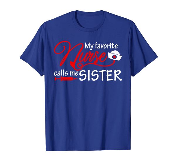 

My Favorite Nurse Calls Me Sister T-Shirt Nursing Sisters, Mainly pictures