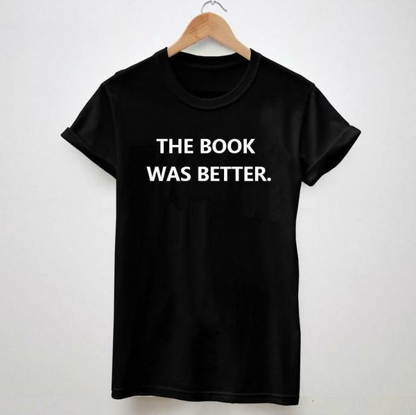 

women t shirt the book was better black white tees hipster drop shipping good quality