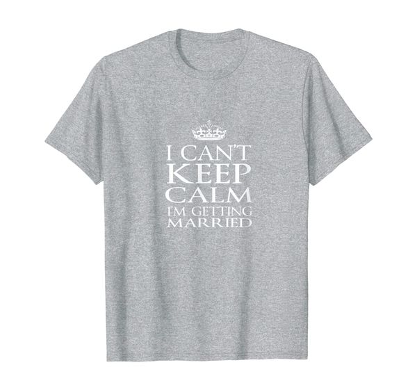 

i can't keep calm i'm getting married nervous bride t-shirt, White;black