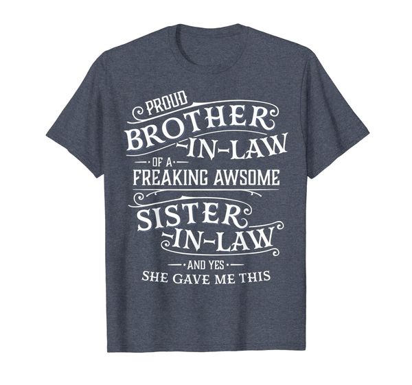 

Proud Brother In Law Of A Freaking Sister In Law T-Shirt, Mainly pictures