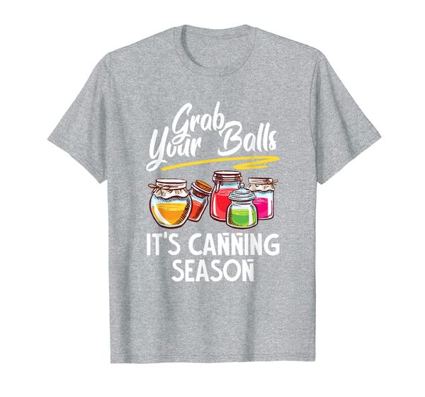 

grab your balls its canning season mason jars funny gift t-shirt, White;black