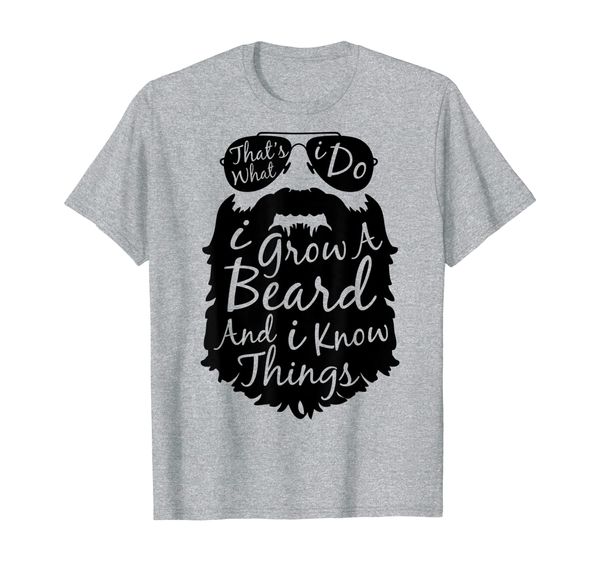 

Thats what I do I grow a beard and I know things t shirt, Mainly pictures