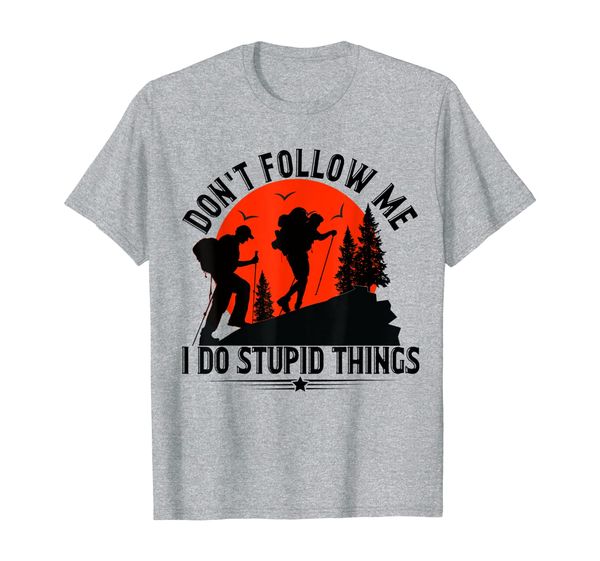 

Don't Follow Me I Do Stupid Things Hiking T-Shirt, Mainly pictures