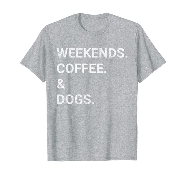 

weekends. coffee. dogs. t-shirt, White;black