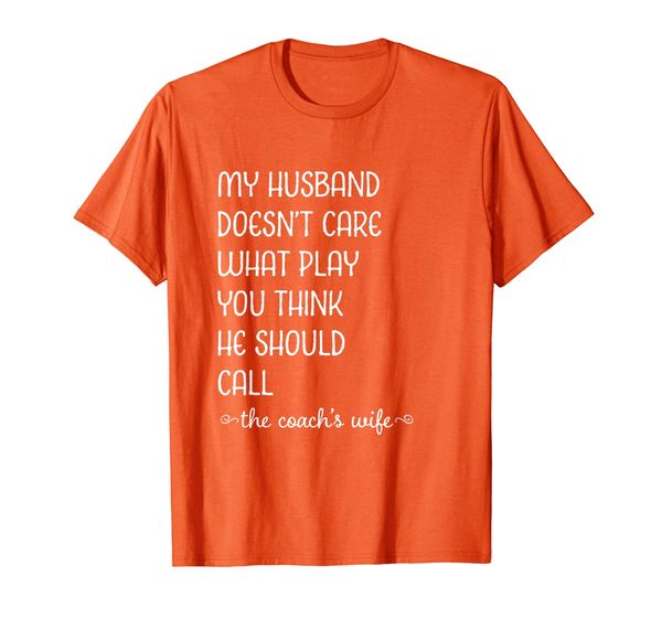 

coach's wife my husband doesn't care what play you think t-shirt, White;black