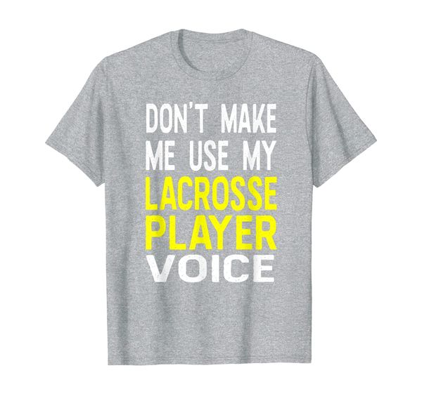

don't make me use my lacrosse player voice funny t shirt, White;black