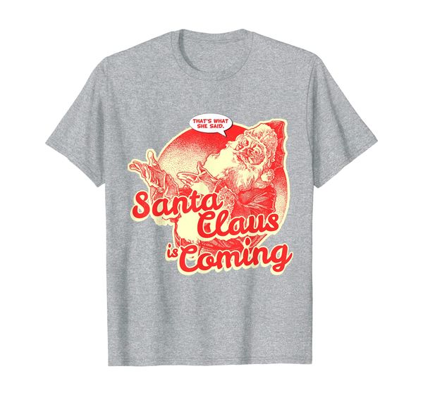 

santa claus is coming that's what she said t-shirt, White;black