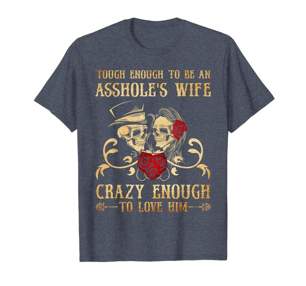 

Tough Enough To Be An Asshole' Wife Crazy To Love Him Shirt, Mainly pictures