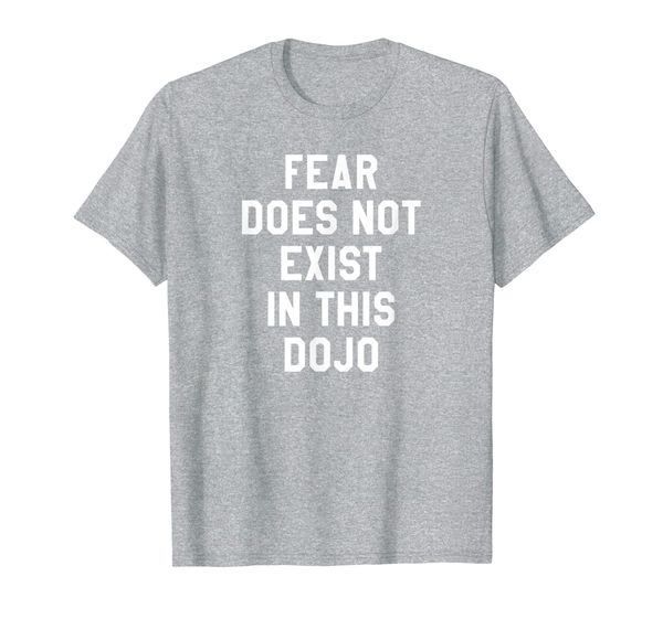 

fear does not exist in this dojo t-shirt, White;black