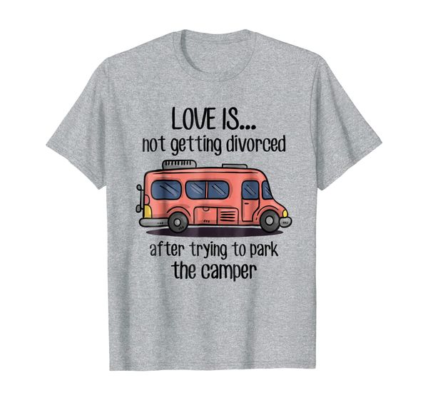 

love is not getting divorced after trying to park the camper, White;black