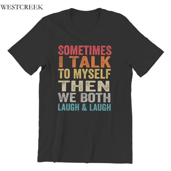 

men's t-shirts sometimes i talk to myself then we both laugh vintage wholesale clothes kawaii round collar cool t-shirt 33236, White;black
