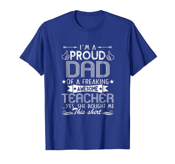 

i'm a proud dad of a freaking awesome teacher t shirt, White;black