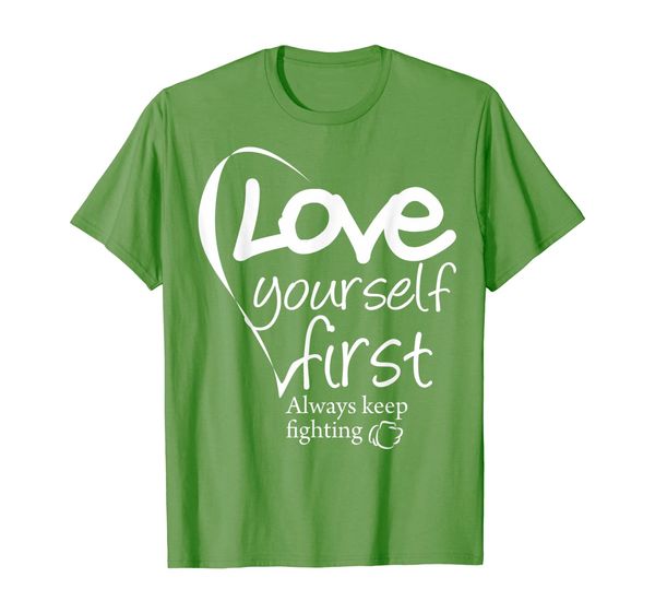 

love yourself first always keep fighting tshirt, White;black