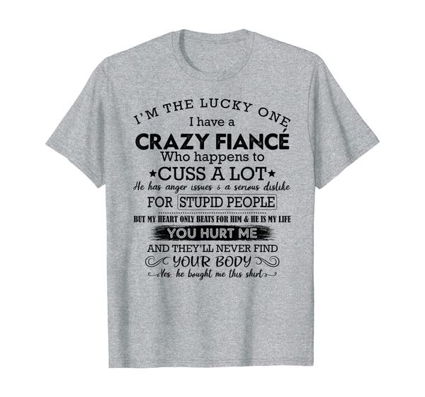 

i'm the lucky one i have a crazy fiance t-shirt fiancee gift t-shirt, White;black