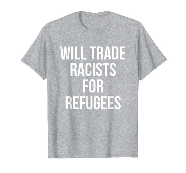 

will trade racists for refugees political t-shirt, White;black