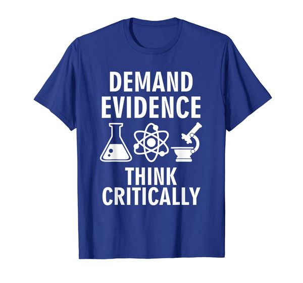 

demand evidence think critically tshirt funny, White;black