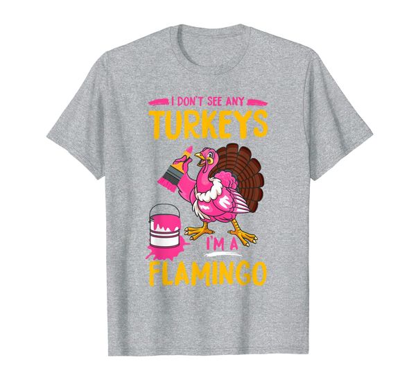 

I Don't See Any Turkeys I'm A Flamigo Funny Thanksgiving T-Shirt, Mainly pictures
