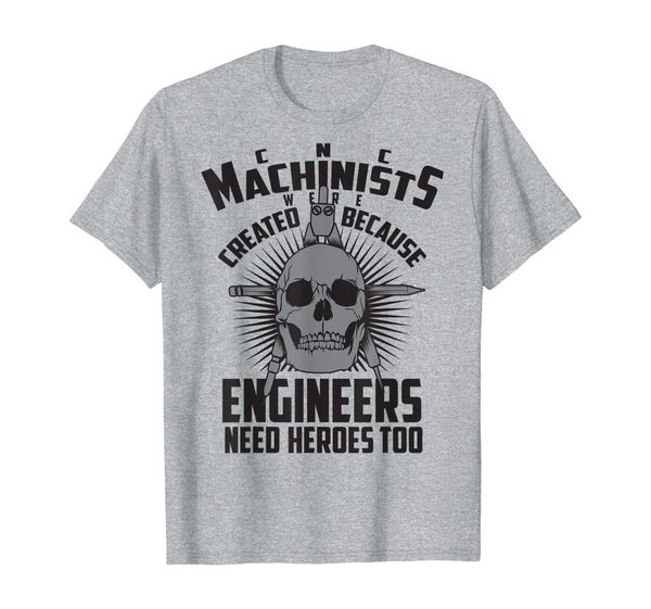 

cnc machinists were created - engineers need heroes shirt, White;black