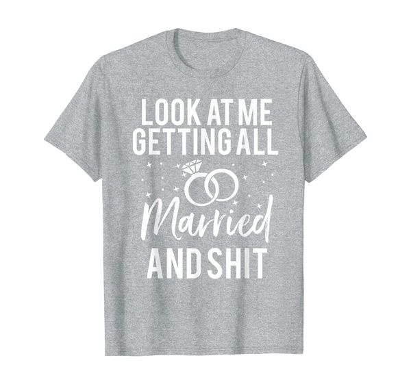 

look at me getting all married shit bride funny t-shirt, White;black