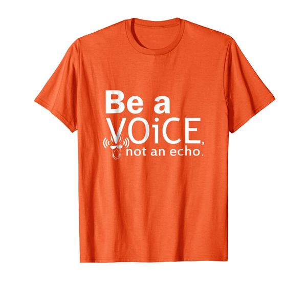 

Be a Voice not an echo cool T-shirt Authentic listen Leader, Mainly pictures