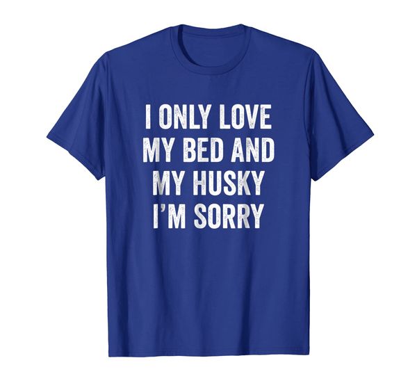 

I Only Love My Bed And My Siberian Husky T-Shirt, Mainly pictures