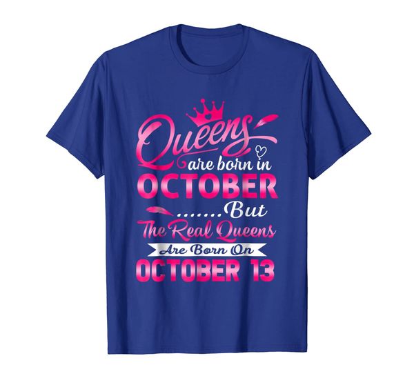 

Real Queens Are Born On October 13 T-Shirt Birthday Women, White;black