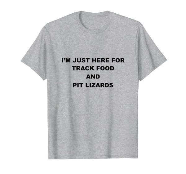 

i'm just here for track food and pit lizards shirt, White;black