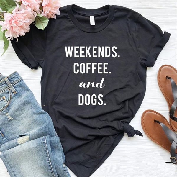 

weekends coffee and dogs cotton womens t shirts casual funny yong girl tee colors drop ship s 662, White