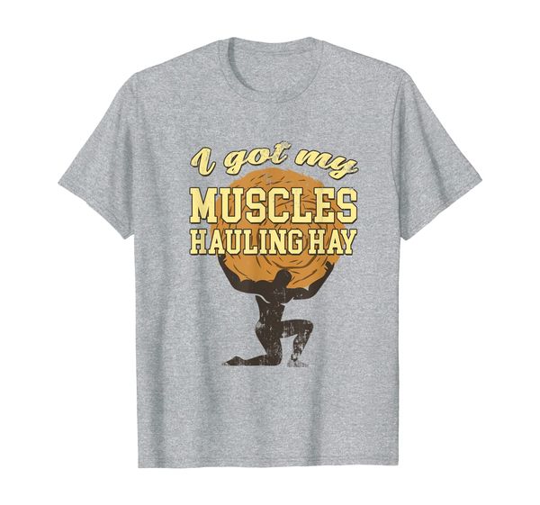 

i got my muscles hauling hay farmer t-shirt, White;black