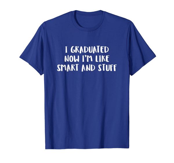 

I Graduated Now Im Like Smart And Stuff Funny Grad T Shirt, Mainly pictures