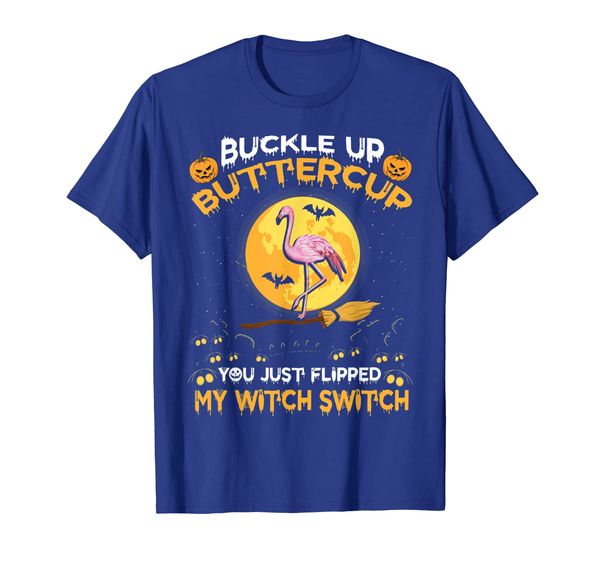 

buckle up buttercup you just flipped my witch switch t-shirt, White;black