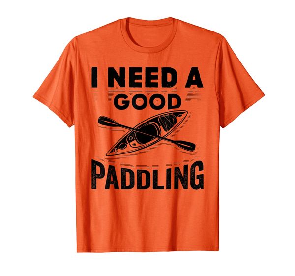 

I Need A Good Paddling Funny Kayaking Gift T-Shirt, Mainly pictures