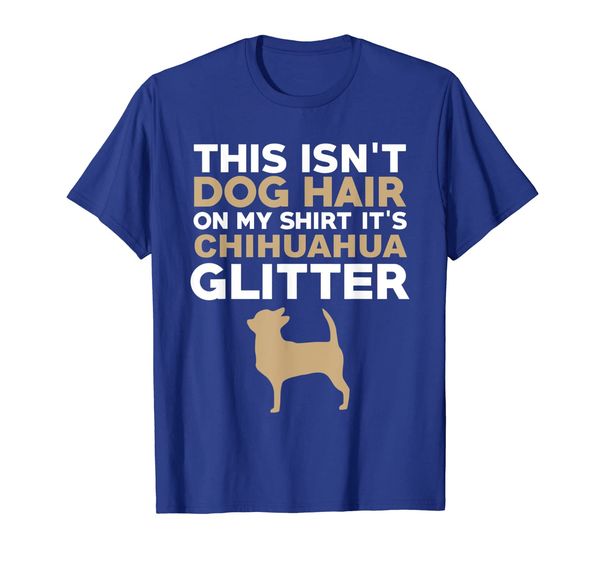 

Not Hair Chihuahua Glitter Funny Dog Lover T-Shirt, Mainly pictures