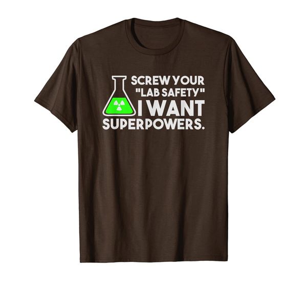 

Screw Your Lab Safety I Want Superpowers T-Shirt, Mainly pictures