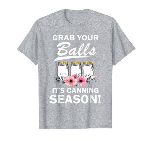 

Grab Your Balls It' Canning Season shirt, canning shirt, Mainly pictures