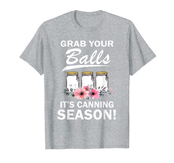 

Grab Your Balls It' Canning Season shirt, canning shirt, Mainly pictures